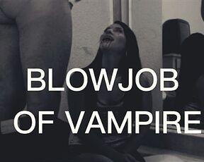 BLOWJOB OF VAMPIRE!!!