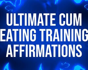 Ultimate Cum Eating Training Affirmations